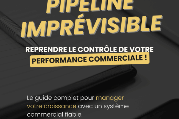 Pipeline imprévisible : Reprendre le contrôle de votre performance commerciale [Guide complet + 40 questions de diagnostic]